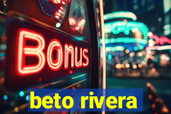 beto rivera